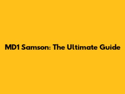 MD1 Samson: The Ultimate Guide