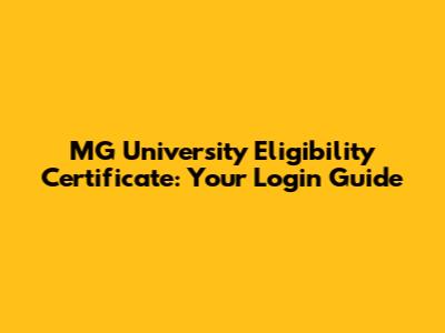 MG University Eligibility Certificate: Your Login Guide