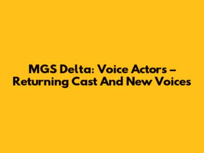 MGS Delta: Voice Actors – Returning Cast And New Voices