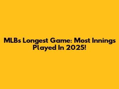 MLB's Longest Game: Most Innings Played In 2025!
