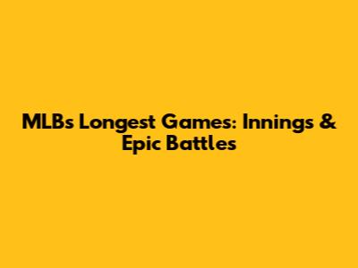 MLB's Longest Games: Innings & Epic Battles