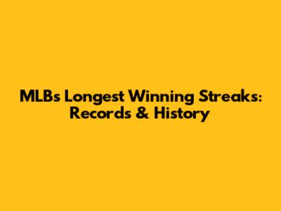 MLB's Longest Winning Streaks: Records & History