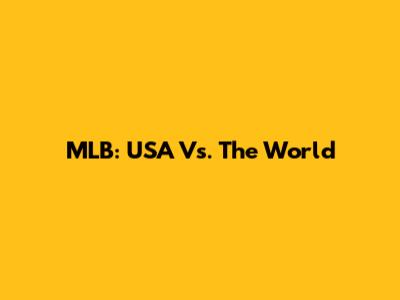 MLB: USA Vs. The World