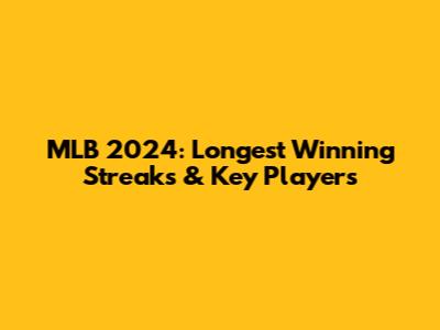 MLB 2024: Longest Winning Streaks & Key Players