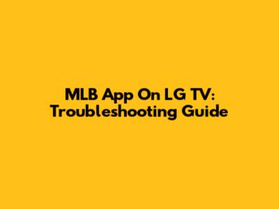 MLB App On LG TV: Troubleshooting Guide
