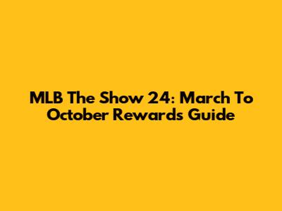 MLB The Show 24: March To October Rewards Guide