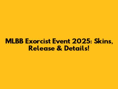 MLBB Exorcist Event 2025: Skins, Release & Details!