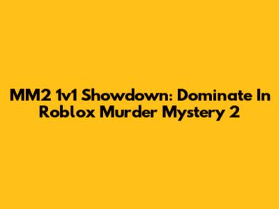 MM2 1v1 Showdown: Dominate In Roblox Murder Mystery 2
