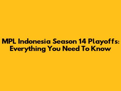MPL Indonesia Season 14 Playoffs: Everything You Need To Know