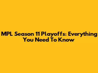 MPL Season 11 Playoffs: Everything You Need To Know