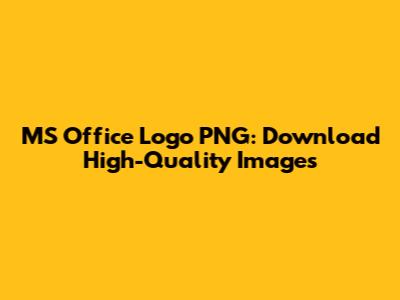 MS Office Logo PNG: Download High-Quality Images