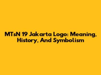 MTsN 19 Jakarta Logo: Meaning, History, And Symbolism
