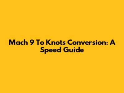 Mach 9 To Knots Conversion: A Speed Guide