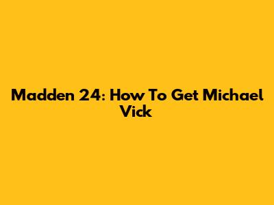 Madden 24: How To Get Michael Vick