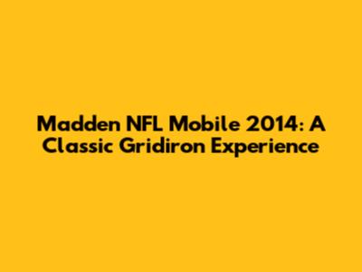Madden NFL Mobile 2014: A Classic Gridiron Experience