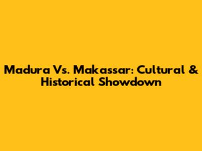 Madura Vs. Makassar: Cultural & Historical Showdown
