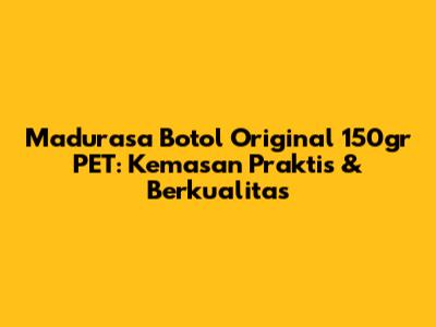 Madurasa Botol Original 150gr PET: Kemasan Praktis & Berkualitas