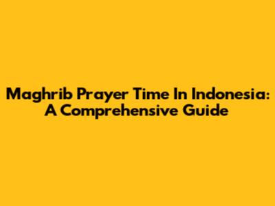 Maghrib Prayer Time In Indonesia: A Comprehensive Guide