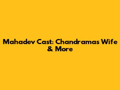 Mahadev Cast: Chandrama's Wife & More