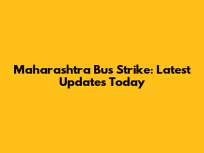Maharashtra Bus Strike: Latest Updates Today