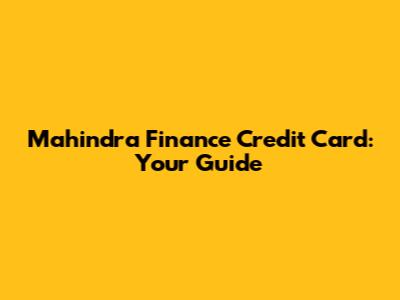 Mahindra Finance Credit Card: Your Guide