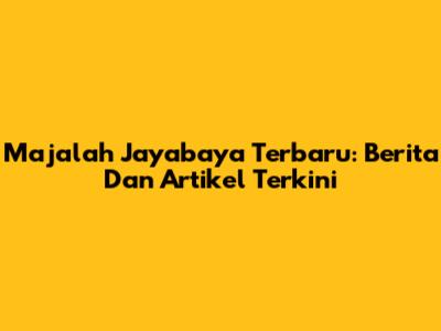 Majalah Jayabaya Terbaru: Berita Dan Artikel Terkini