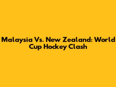 Malaysia Vs. New Zealand: World Cup Hockey Clash