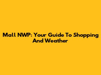 Mall NWP: Your Guide To Shopping And Weather