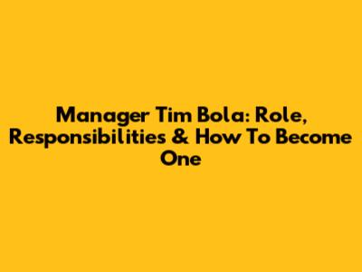 Manager Tim Bola: Role, Responsibilities & How To Become One