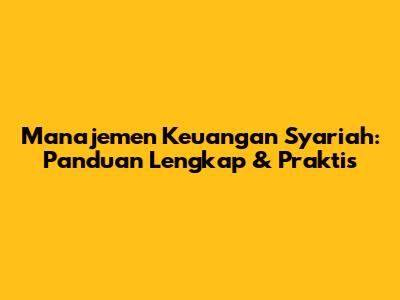 Manajemen Keuangan Syariah: Panduan Lengkap & Praktis