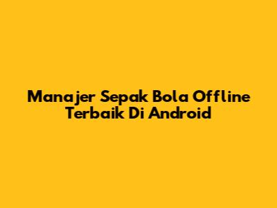 Manajer Sepak Bola Offline Terbaik Di Android