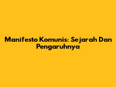 Manifesto Komunis: Sejarah Dan Pengaruhnya