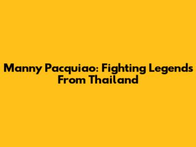 Manny Pacquiao: Fighting Legends From Thailand