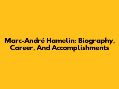 Marc-André Hamelin: Biography, Career, And Accomplishments