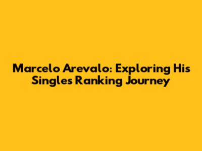Marcelo Arevalo: Exploring His Singles Ranking Journey