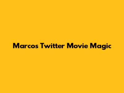 Marco's Twitter Movie Magic