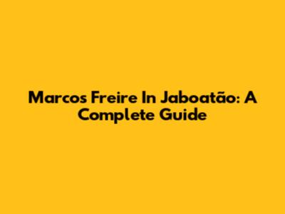 Marcos Freire In Jaboatão: A Complete Guide