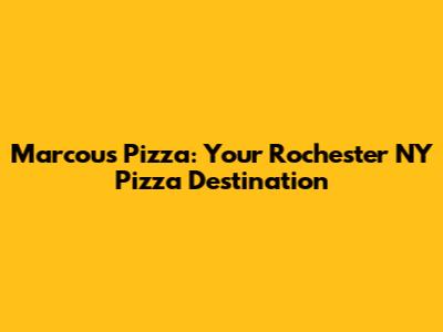 Marcou's Pizza: Your Rochester NY Pizza Destination