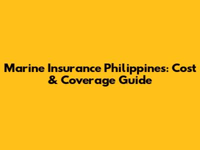Marine Insurance Philippines: Cost & Coverage Guide
