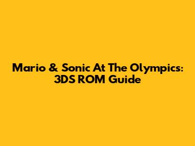 Mario & Sonic At The Olympics: 3DS ROM Guide