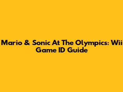 Mario & Sonic At The Olympics: Wii Game ID Guide