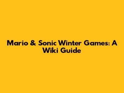 Mario & Sonic Winter Games: A Wiki Guide