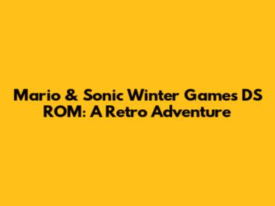 Mario & Sonic Winter Games DS ROM: A Retro Adventure