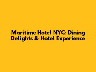 Maritime Hotel NYC: Dining Delights & Hotel Experience