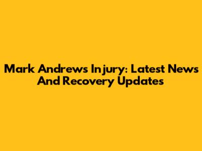 Mark Andrews Injury: Latest News And Recovery Updates