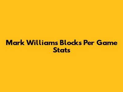 Mark Williams' Blocks Per Game Stats