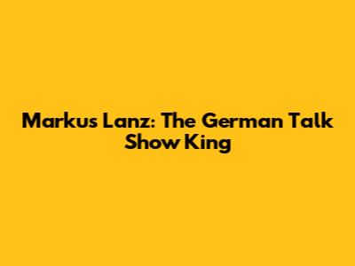 Markus Lanz: The German Talk Show King