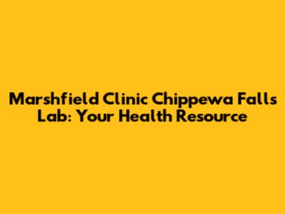 Marshfield Clinic Chippewa Falls Lab: Your Health Resource