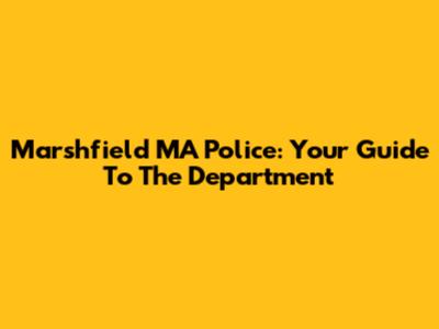 Marshfield MA Police: Your Guide To The Department