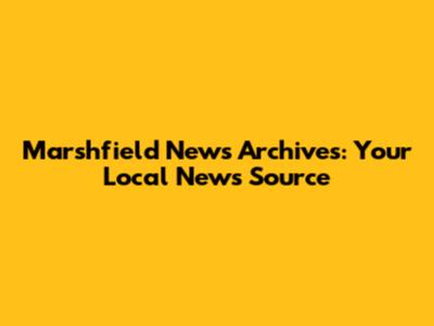 Marshfield News Archives: Your Local News Source